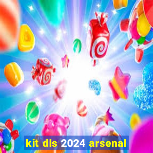 kit dls 2024 arsenal